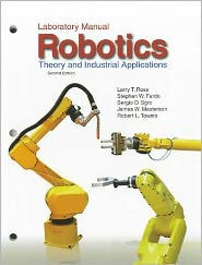 Title: Robotics: Theory and Industrial Applications / Edition 2, Author: Larry Ross