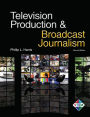 Television Production & Broadcast Journalism / Edition 2