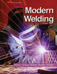 Title: Modern Welding: Complete Coverage of the Welding Field in One Easy-to-Use Volume! / Edition 11, Author: Andrew D. Althouse