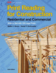 Title: Print Reading for Construction: Residential and Commercial: Write-In Text with 130 Large Prints / Edition 6, Author: Walter C. Brown