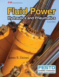 Title: Fluid Power: Hydraulics and Pneumatics / Edition 2, Author: James R. Daines