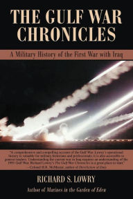 Title: The Gulf War Chronicles: A Military History of the First War with Iraq, Author: Richard S Lowry