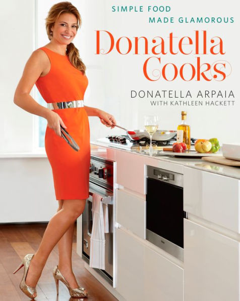 Donatella Cooks: Simple Food Made Glamorous: A Cookbook
