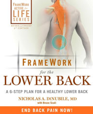 Title: FrameWork for the Lower Back: A 6-Step Plan for a Healthy Lower Back, Author: Nicholas A. Dinubile