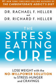 Title: The Stress-Eating Cure: Lose Weight with the No-Willpower Solution to Stress-Hunger and Cravings, Author: Rachael F. Heller