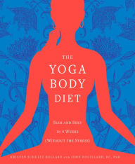 Title: The Yoga Body Diet: Slim and Sexy in 4 Weeks (Without the Stress), Author: Kristen Schultz Dollard