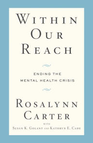 Title: Within Our Reach: Ending the Mental Health Crisis, Author: Rosalynn Carter