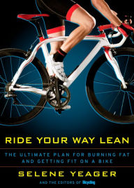Title: Ride Your Way Lean: The Ultimate Plan for Burning Fat and Getting Fit on a Bike, Author: Selene Yeager