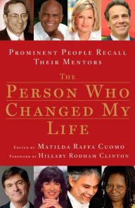 Title: The Person Who Changed My Life: Prominent People Recall Their Mentors, Author: Matilda Cuomo