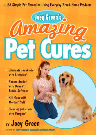 Title: Joey Green's Amazing Pet Cures: 1,130 Simple Pet Remedies Using Brand-Name Products, Author: Joey Green