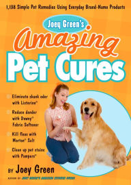 Title: Joey Green's Amazing Pet Cures: 1,138 Simple Pet Remedies Using Everyday Brand-Name Products, Author: Joey Green