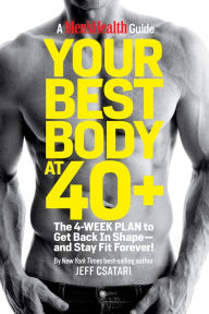 Title: Your Best Body at 40+: The 4-Week Plan to Get Back in Shape--and Stay Fit Forever!, Author: Jeff Csatari