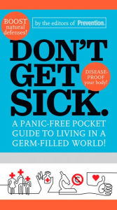 Title: Don't Get Sick.: A Panic-Free Pocket Guide to Living in a Germ-Filled World, Author: Editors Of Prevention Magazine