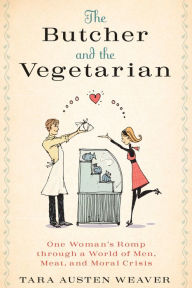 Title: The Butcher and the Vegetarian: One Woman's Romp through a World of Men, Meat, and Moral Crisis, Author: Big Picture Media Inc