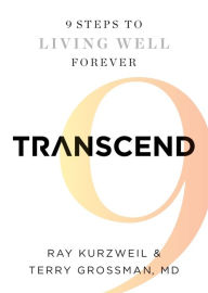 Title: Transcend: Nine Steps to Living Well Forever, Author: Ray Kurzweil