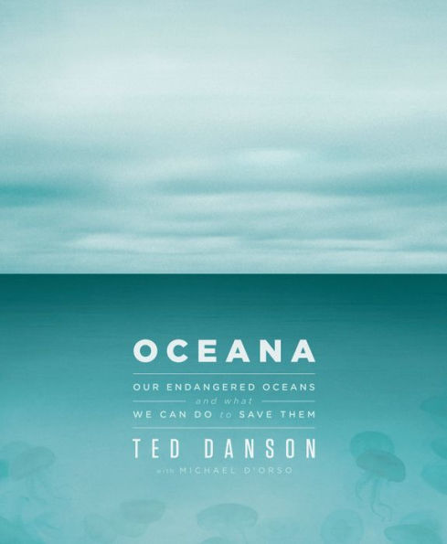 Oceana: Our Endangered Oceans and What We Can Do to Save Them