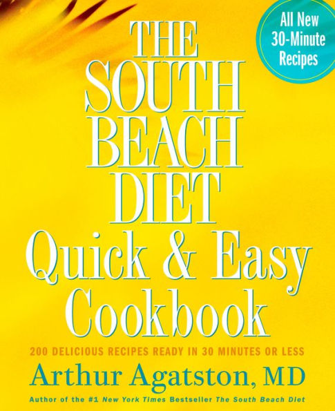 The South Beach Diet Quick and Easy Cookbook: 200 Delicious Recipes Ready in 30 Minutes or Less