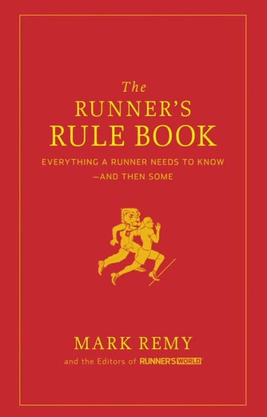 The Runner's Rule Book: Everything a Runner Needs to Know--And Then Some