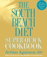 Title: The South Beach Diet Super Quick Cookbook: 200 Easy Solutions for Everyday Meals, Author: Arthur Agatston