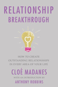 Relationship Breakthrough: How to Create Outstanding Relationships in Every Area of Your Life