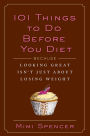 101 Things to Do Before You Diet: Because Looking Great Isn't Just about Losing Weight