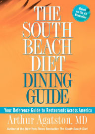 Title: The South Beach Diet Dining Guide: Your Reference Guide to Restaurants Across America, Author: Arthur Agatston