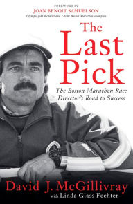 Title: The Last Pick: The Boston Marathon Race Director's Road to Success, Author: David J. Mcgillivray