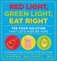 Title: Red Light, Green Light, Eat Right: The Food Solution That Lets Kids Be Kids, Author: Joanna Dolgoff