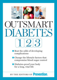 Title: Outsmart Diabetes 1-2-3: A 3-Step Plan to Balance Sugar, Lose Weight, and Reverse Diabetes Complications, Author: Editors Of Prevention Magazine