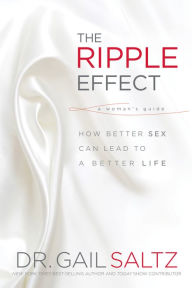 Title: The Ripple Effect: How Better Sex Can Lead to a Better Life, Author: Gail Saltz