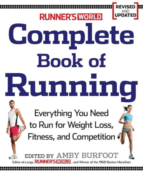 Runner's World Complete Book of Running: Everything You Need to Run for Weight Loss, Fitness, and Competition