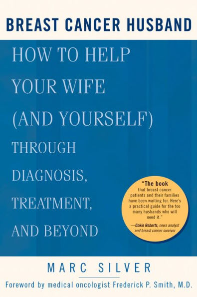 Breast Cancer Husband: How to Help Your Wife (and Yourself) during Diagnosis, Treatment and Beyond