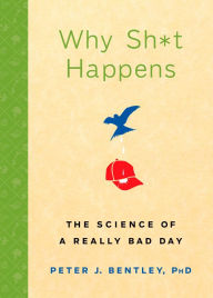 Title: Why Sh*t Happens: The Science of a Really Bad Day, Author: Peter J. Bentley