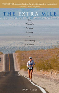 Title: The Extra Mile: One Woman's Personal Journey to Ultrarunning Greatness, Author: Pam Reed