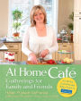 At Home Cafe: Gatherings for Family and Friends: A Cookbook