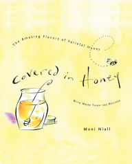 Title: Covered in Honey: The Amazing Flavors of Varietal Honey, Author: Mani Niall