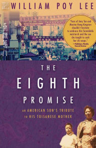 Title: The Eighth Promise: An American Son's Tribute to His Toisanese Mother, Author: William Poy Lee