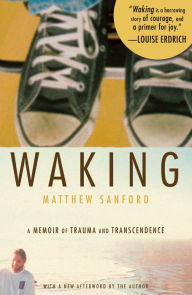 Title: Waking: A Memoir of Trauma and Transcendence, Author: Matthew Sanford