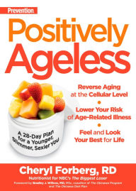 Title: Prevention Positively Ageless: A 28-Day Plan for a Younger, Slimmer, Sexier You, Author: Cheryl Forberg