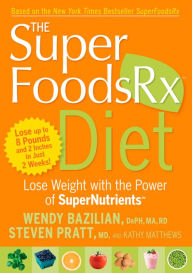 Title: The SuperFoodsRx Diet: Lose Weight with the Power of SuperNutrients, Author: Wendy Bazilian