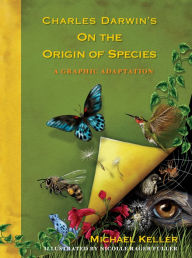 Title: Charles Darwin's On the Origin of Species: A Graphic Adaptation, Author: Michael Keller