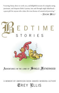 Title: Bedtime Stories: Adventures in the Land of Single-Fatherhood, Author: Trey Ellis
