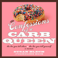 Title: Confessions of a Carb Queen: A Memoir, Author: Susan Blech