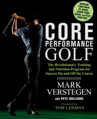 Title: Core Performance Golf: The Revolutionary Training and Nutrition Program for Success On and Off the Course, Author: Mark Verstegen