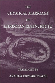Title: The Chymical Marriage of Christian Rosencreutz, Author: Arthur Edward Waite