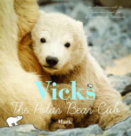 Title: Vicks, the Polar Bear Cub, Author: Dinah Mack