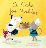 Title: A Cake for Rabbit, Author: Judith Koppens
