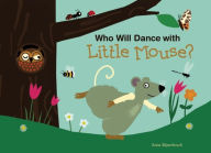 Title: Who Will Dance with Little Mouse?, Author: Anita Bijsterbosch