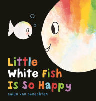 Title: Little White Fish Is So Happy, Author: Guido van Genechten