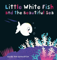 Title: Little White Fish and the Beautiful Sea, Author: Guido van Genechten